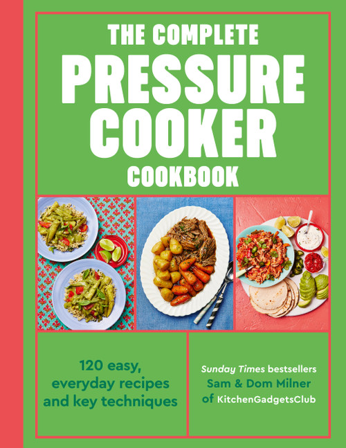 The Complete Pressure Cooker Cookbook (120 satisfying, super-easy recipes) by Sam Milner, Dom Milner, 9781836006466