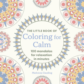 The Little Book of Coloring for Calm (100 Mandalas for Relaxation in Minutes) by Madonna Gauding, 9781846017223