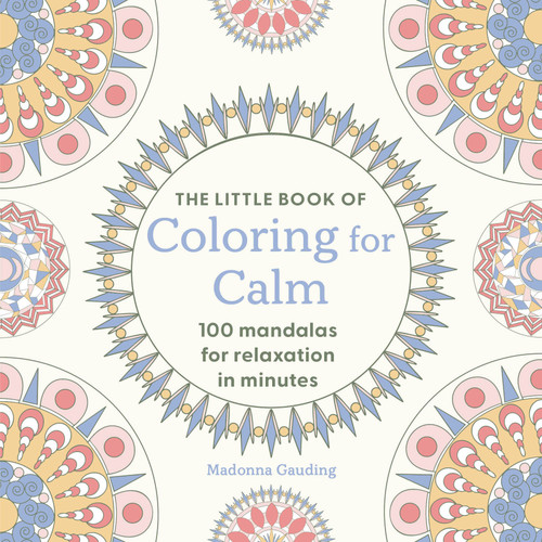 The Little Book of Coloring for Calm (100 Mandalas for Relaxation in Minutes) by Madonna Gauding, 9781846017223