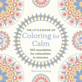 The Little Book of Coloring for Calm (100 Mandalas for Relaxation in Minutes) by Madonna Gauding, 9781846017223
