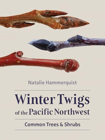 Winter Twigs of the Pacific Northwest (Common Trees and Shrubs) by Natalie Hammerquist, 9781680518719