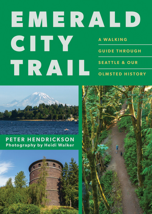 Emerald City Trail (A Walking Guide Through Seattle & Our Olmsted History) by Peter Hendrickson, 9781680518870