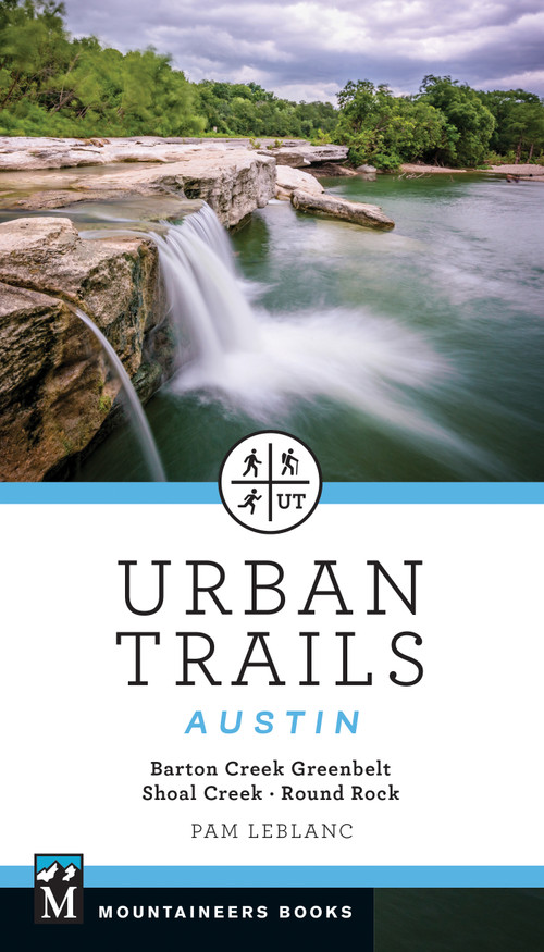 Urban Trails Austin (Barton Creek Greenbelt * Shoal Creek * Round Rock) by Pam Leblanc, 9781680517941