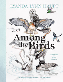 Among the Birds (Field Notes from Cascadia) by Lyanda Lynn Haupt, Justin Gibbens, 9781680517682