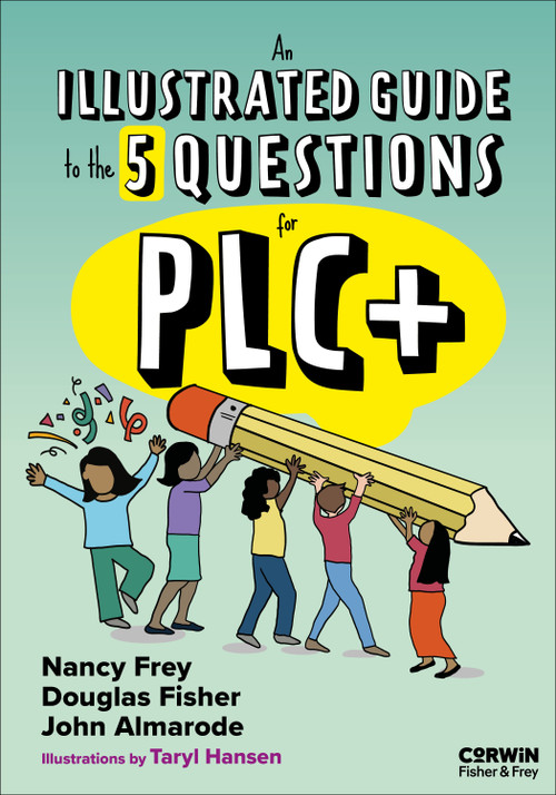 An Illustrated Guide to the 5 Questions for PLC+ by Douglas Fisher, Nancy Frey, John Taylor Almarode, Taryl Hansen, 9798348843427