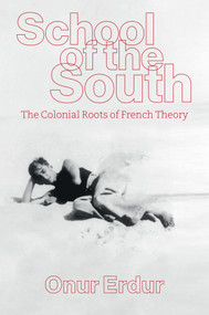 School of the South (The Colonial Roots of French Theory) by Onur Erdur, Andrew Brown, 9781509569342