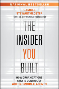 The Insider You Built (How Organizations Stay in Control of Autonomous AI Agents) by Camille Stewart Gloster, 9781394430895