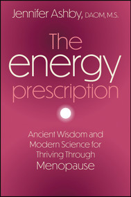 The Energy Prescription (Ancient Wisdom and Modern Science for Thriving Through Menopause) by Jennifer Ashby, 9781394389667