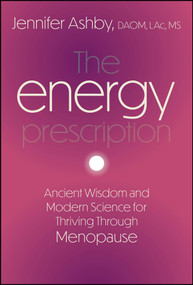 The Energy Prescription (Ancient Wisdom and Modern Science for Thriving Through Menopause) by Jennifer Ashby, 9781394389667