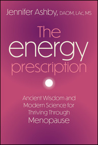 The Energy Prescription (Ancient Wisdom and Modern Science for Thriving Through Menopause) by Jennifer Ashby, 9781394389667