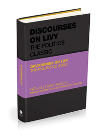 Discourses on Livy (The Politics Classic) by Niccolò Machiavelli, Tom Butler-Bowdon, 9781907326264