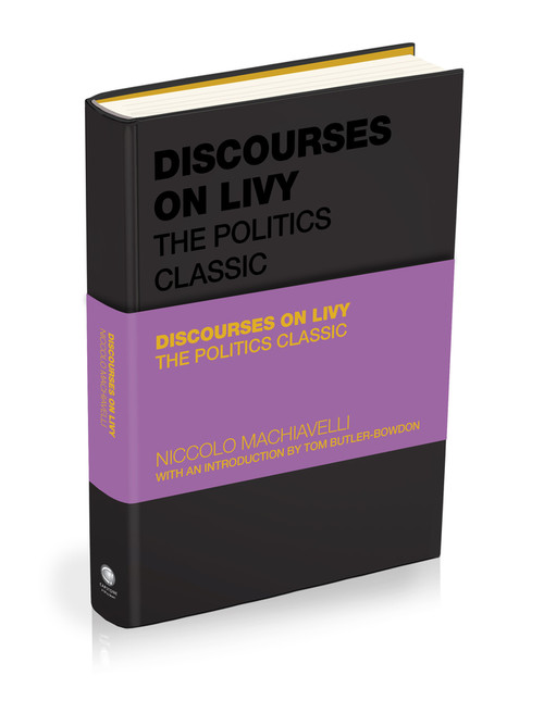 Discourses on Livy (The Politics Classic) by Niccolò Machiavelli, Tom Butler-Bowdon, 9781907326264