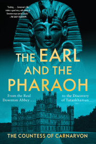 The Earl and the Pharaoh (From the Real Downton Abbey to the Discovery of Tutankhamun) by The Countess of Carnarvon, 9780063578753