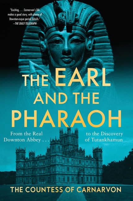 The Earl and the Pharaoh (From the Real Downton Abbey to the Discovery of Tutankhamun) by The Countess of Carnarvon, 9780063578753