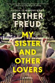 My Sister and Other Lovers (A Novel) by Esther Freud, 9780063498235