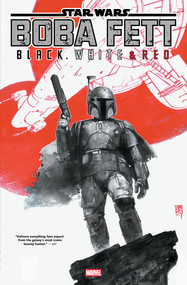 Star Wars: Boba Fett - Black, White & Red Treasury Edition by Benjamin Percy, Saladin Ahmed, Chris Allen, Ramon Rosanas, Alex Maleev, 9781302963750