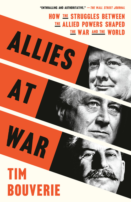 Allies at War (How the Struggles Between the Allied Powers Shaped the War and the World) by Tim Bouverie, 9780593138380