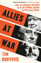 Allies at War (How the Struggles Between the Allied Powers Shaped the War and the World) by Tim Bouverie, 9780593138380
