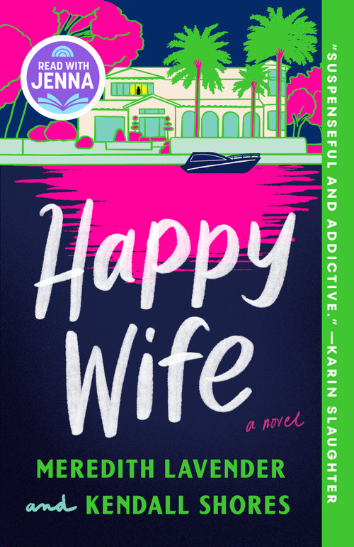 Happy Wife: A Read with Jenna Pick (A Novel) by Meredith Lavender, Kendall Shores, 9780593974391