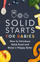 Solid Starts for Babies (How to Introduce Solid Food and Raise a Happy Eater) by Solid Starts, 9780593735435