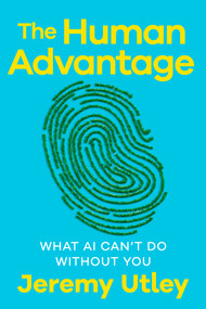The Human Advantage (What AI Can't Do Without You) by Jeremy Utley, 9798318604539