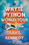 The Whyte Python World Tour (A Novel) by Travis Kennedy, 9780593689745