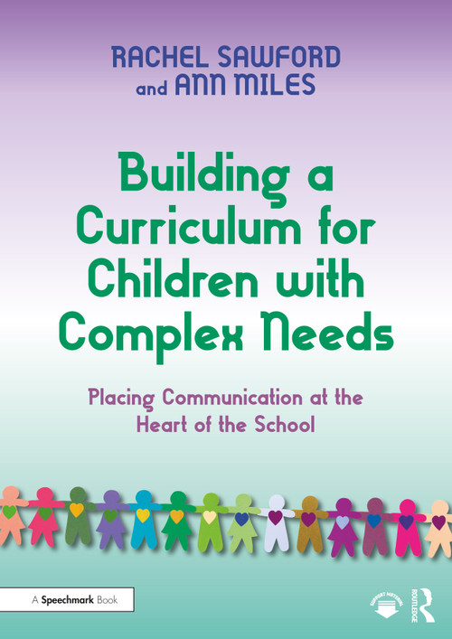 Building a Curriculum for Children with Complex Needs (Placing Communication at the Heart of the School) by Rachel Sawford, Ann Miles, 9781041119098
