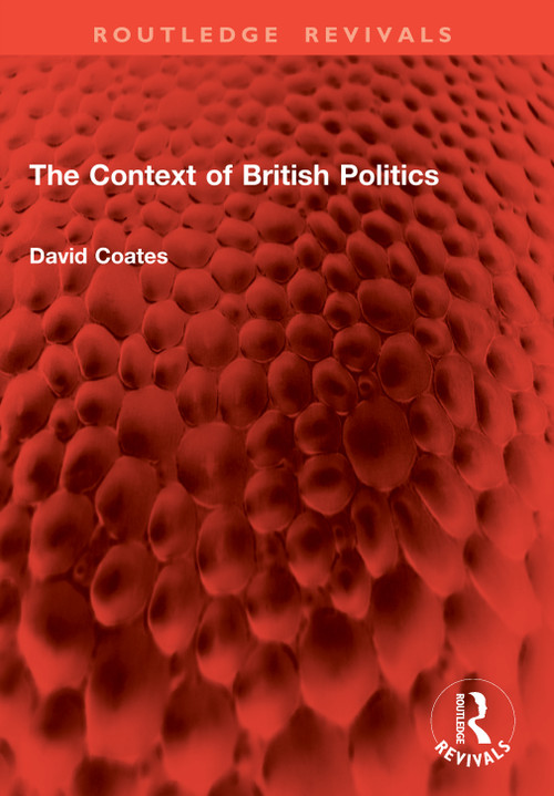The Context of British Politics by David Coates, 9781032977508