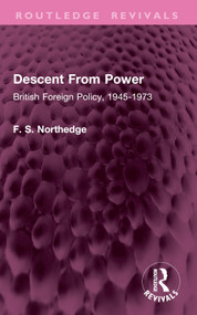 Descent From Power (British Foreign Policy, 1945-1973) by F. S. Northedge, 9781032969411