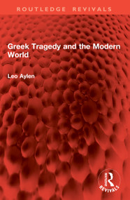 Greek Tragedy and the Modern World by Leo Aylen, 9781032959320