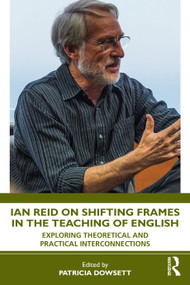 Ian Reid on Shifting Frames in the Teaching of English (Exploring Theoretical and Practical Interconnections) by Patricia Dowsett, 9781041301745