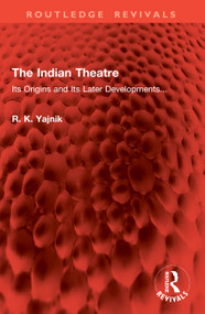 The Indian Theatre (Its Origins and Its Later Developments...) by R. K. Yajnik, 9781032973944
