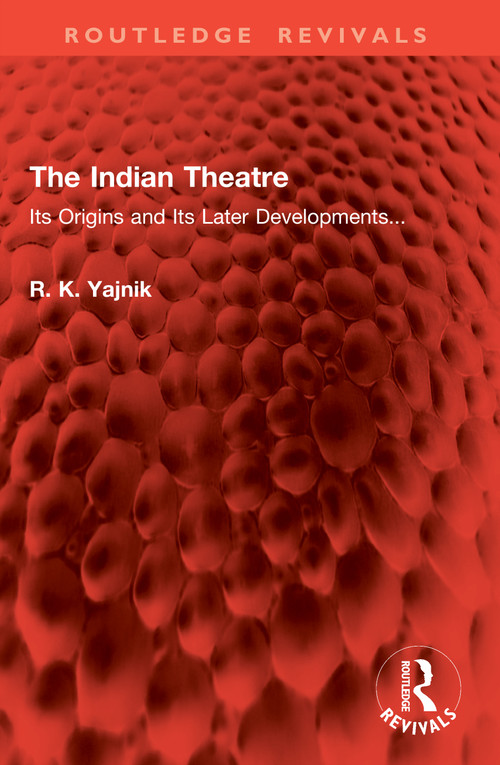 The Indian Theatre (Its Origins and Its Later Developments...) by R. K. Yajnik, 9781032973944