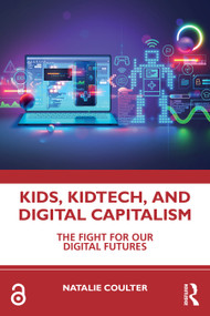 Kids, KidTech, and Digital Capitalism (The Fight for Our Digital Futures) by Natalie Coulter, 9781032980331