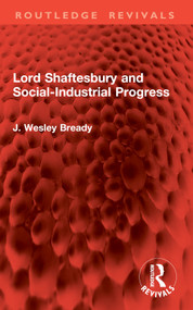Lord Shaftesbury and Social-Industrial Progress by J. Wesley Bready, 9781032969572