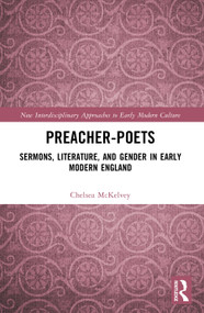 Preacher-Poets (Sermons, Literature, and Gender in Early Modern England) by Chelsea McKelvey, 9781003864134
