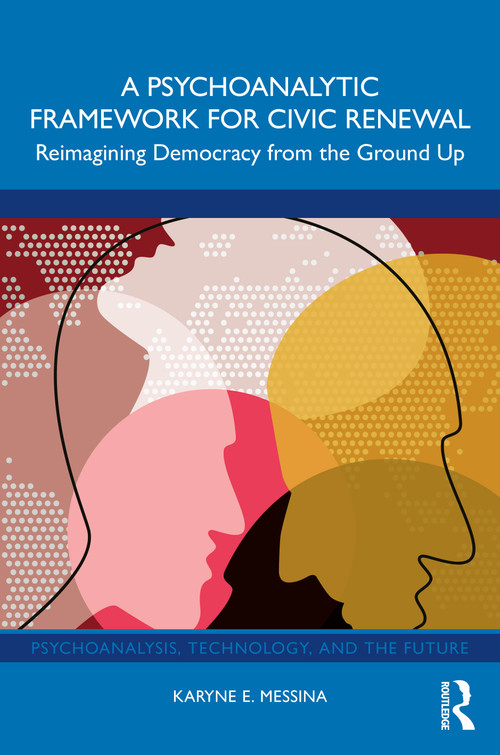 A Psychoanalytic Framework for Civic Renewal (Reimagining Democracy from the Ground Up) by Karyne E. Messina, 9781041297727