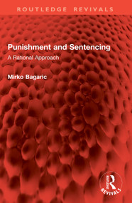 Punishment and Sentencing (A Rational Approach) by Mirko Bagaric, 9781032976556