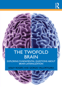 The Twofold Brain (Exploring Fundamental Questions about Brain Lateralization) by Lesley J. Rogers, Giorgio Vallortigara, 9781032814025
