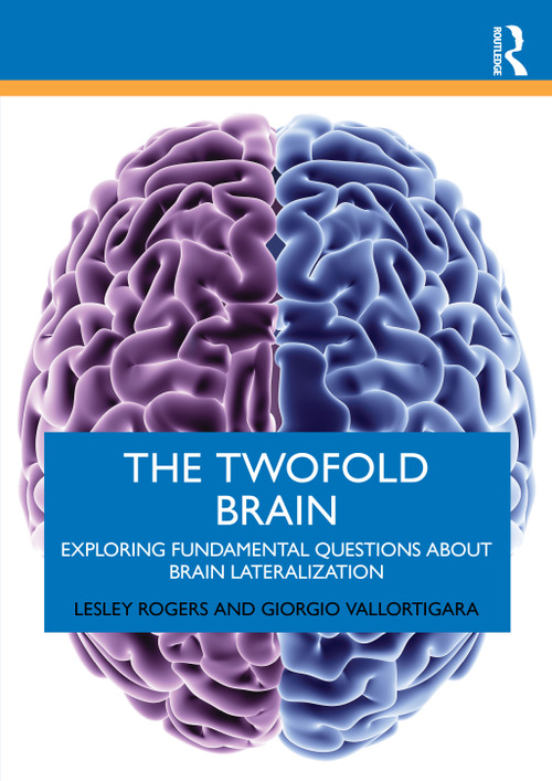 The Twofold Brain (Exploring Fundamental Questions about Brain Lateralization) by Lesley J. Rogers, Giorgio Vallortigara, 9781032814025
