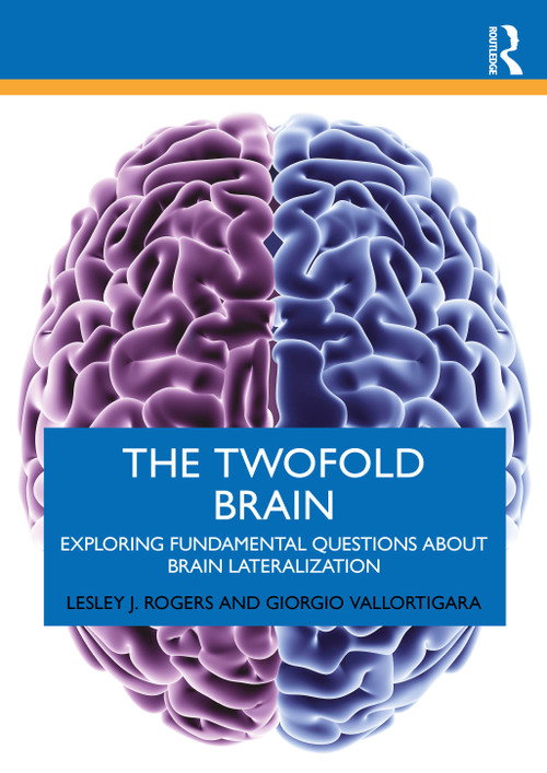 The Twofold Brain (Exploring Fundamental Questions about Brain Lateralization) by Lesley J. Rogers, Giorgio Vallortigara, 9781032814025