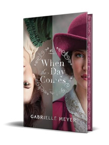 When the Day Comes by Gabrielle Meyer, 9780764246852