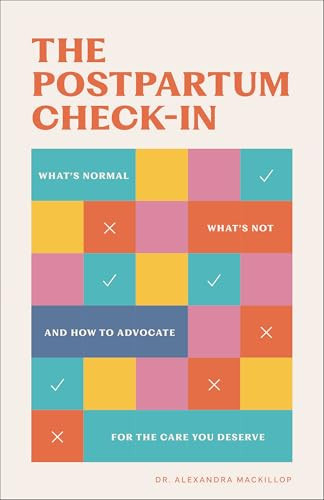 The Postpartum Check-In (What's Normal, What's Not, and How to Advocate for the Care You Deserve) by Dr. Alexandra MacKillop, 9780800748593