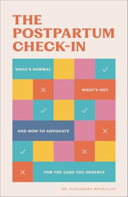 The Postpartum Check-In (What's Normal, What's Not, and How to Advocate for the Care You Deserve) by Dr. Alexandra MacKillop, 9780800748593