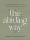 The Abiding Way (A 40-Day Devotional Study Through the Gospel of John) by Jeanine Amapola Ward, 9780764241789