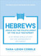 Hebrews (Jesus as the Fulfillment of the Old Testament--a 10-Week Bible Study on the Superiority of Christ) by Tara-Leigh Cobble, 9780764245916