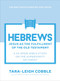Hebrews (Jesus as the Fulfillment of the Old Testament--a 10-Week Bible Study on the Superiority of Christ) by Tara-Leigh Cobble, 9780764245916