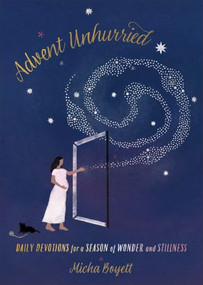 Advent Unhurried (Daily Devotions for a Season of Wonder and Stillness) by Micha Boyett, 9781587436109