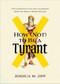 How (Not) to Be a Tyrant (Ten Lessons on Life and Leadership from the Bible's Worst Rulers) by Joshua W. Jipp, 9781587437205