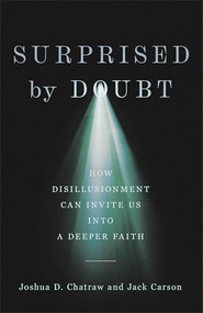 Surprised by Doubt (How Disillusionment Can Invite Us into a Deeper Faith) by Joshua D. Chatraw, Jack Carson, 9781587437175